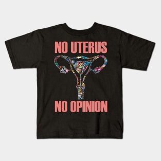 No Uterus No Opinion Pro Choice Kids T-Shirt